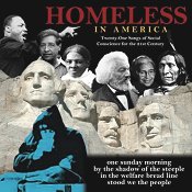 HOMELESS IN AMERICA 
Twenty-One Songs of
Social Conscience for
the 21st century